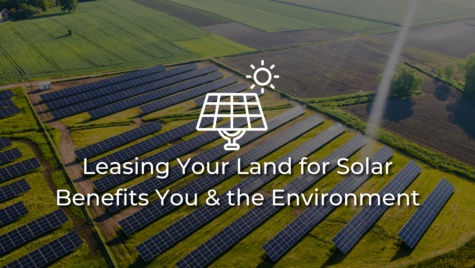 Leasing Your Land for Solar Benefits You & the Environment