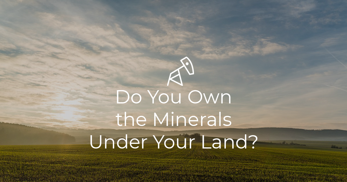 Do You Own the Oil and Gas Minerals Under Your Land?