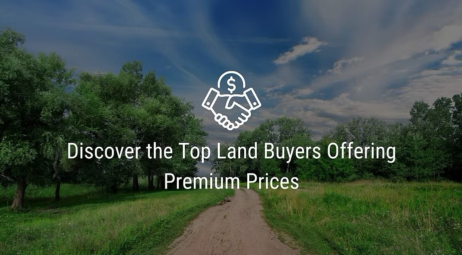 Discover the Top Land Buyers Offering Premium Prices