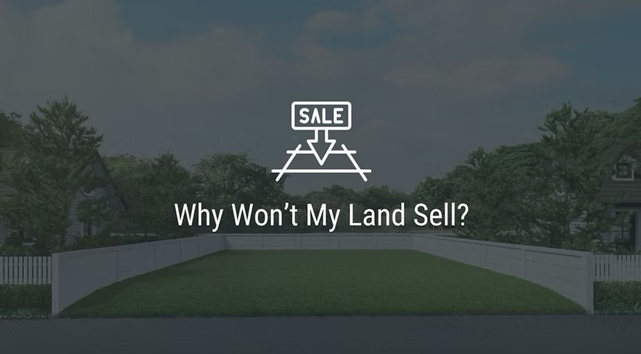 Why Won’t My Land Sell?