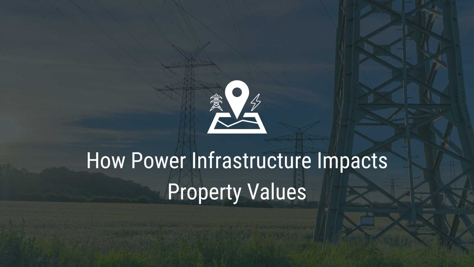 How Power Infrastructure Impacts Property Values